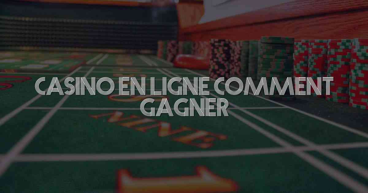 Casino en Ligne Comment Gagner