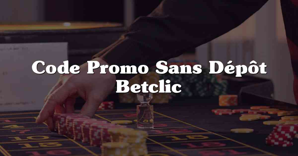 Code Promo Sans Dépôt Betclic