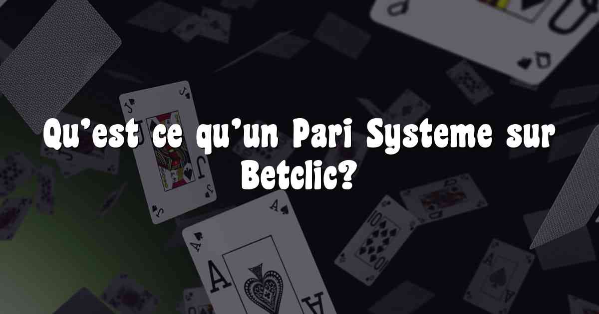 Qu’est ce qu’un Pari Systeme sur Betclic?