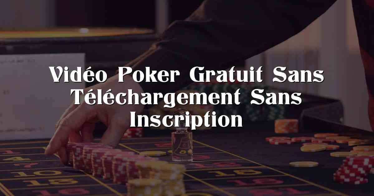 Vidéo Poker Gratuit Sans Téléchargement Sans Inscription