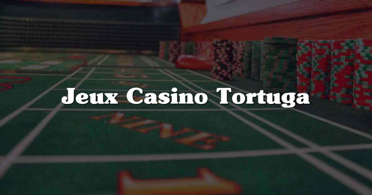 Jeux Casino Tortuga