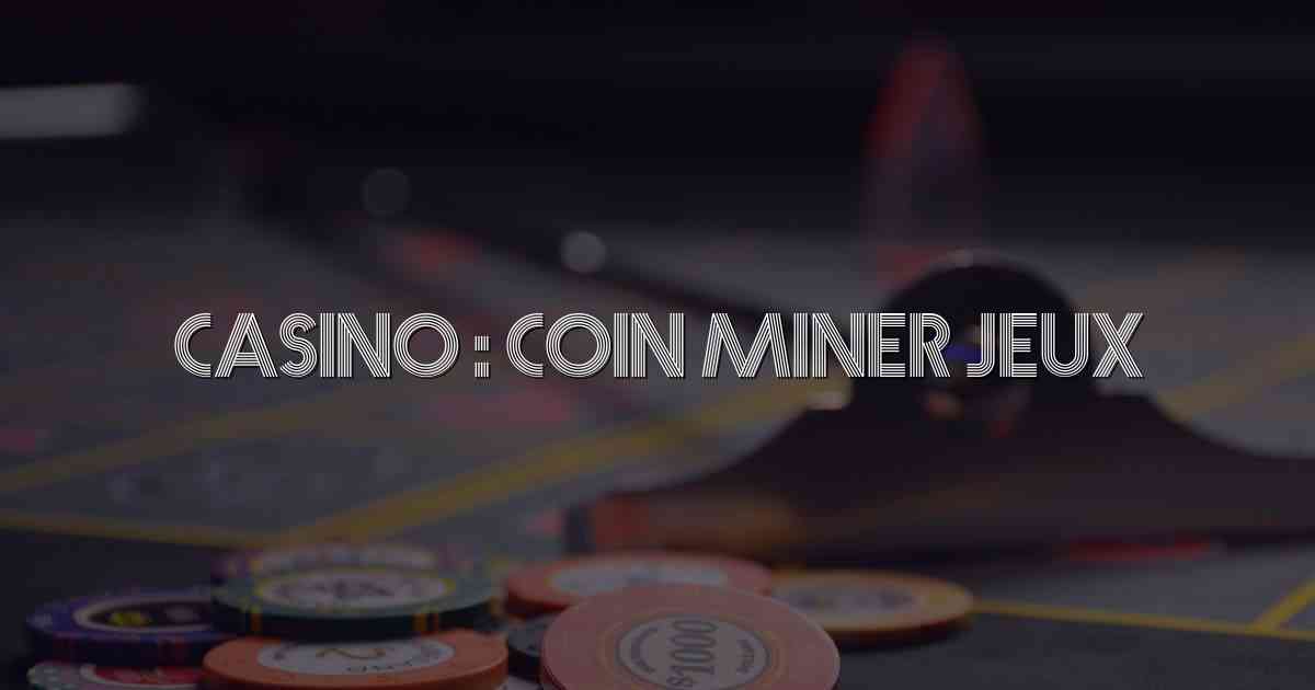 Casino : Coin Miner Jeux