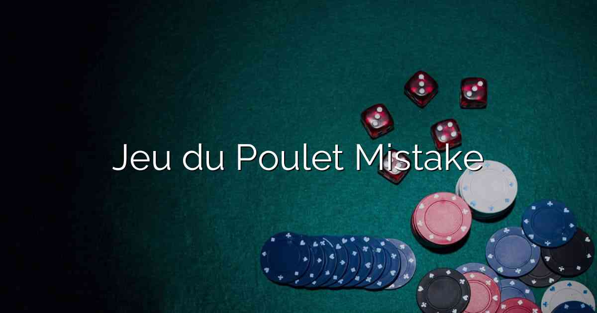 Jeu du Poulet Mistake