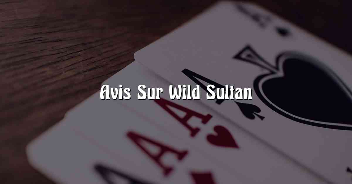 Avis Sur Wild Sultan