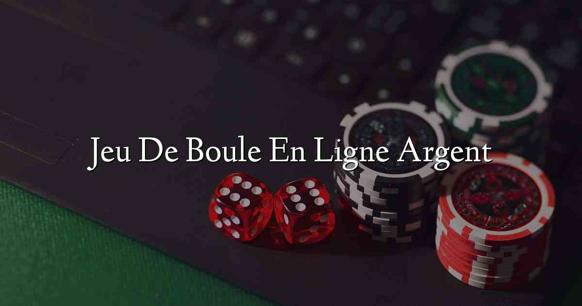 Jeu De Boule En Ligne Argent