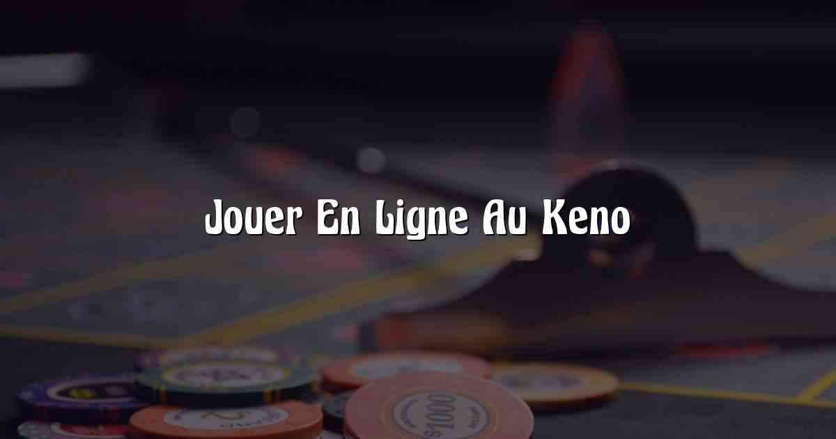 Jouer En Ligne Au Keno