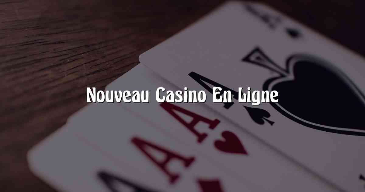 Nouveau Casino En Ligne