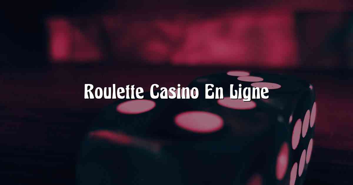 Roulette Casino En Ligne