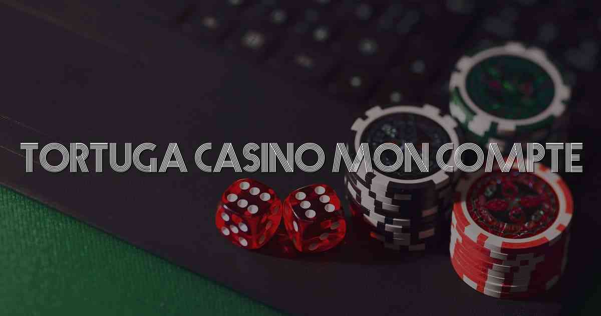 Tortuga Casino Mon Compte