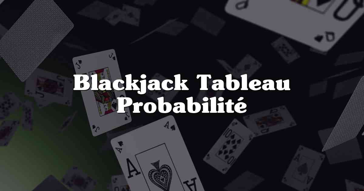 Blackjack Tableau Probabilité