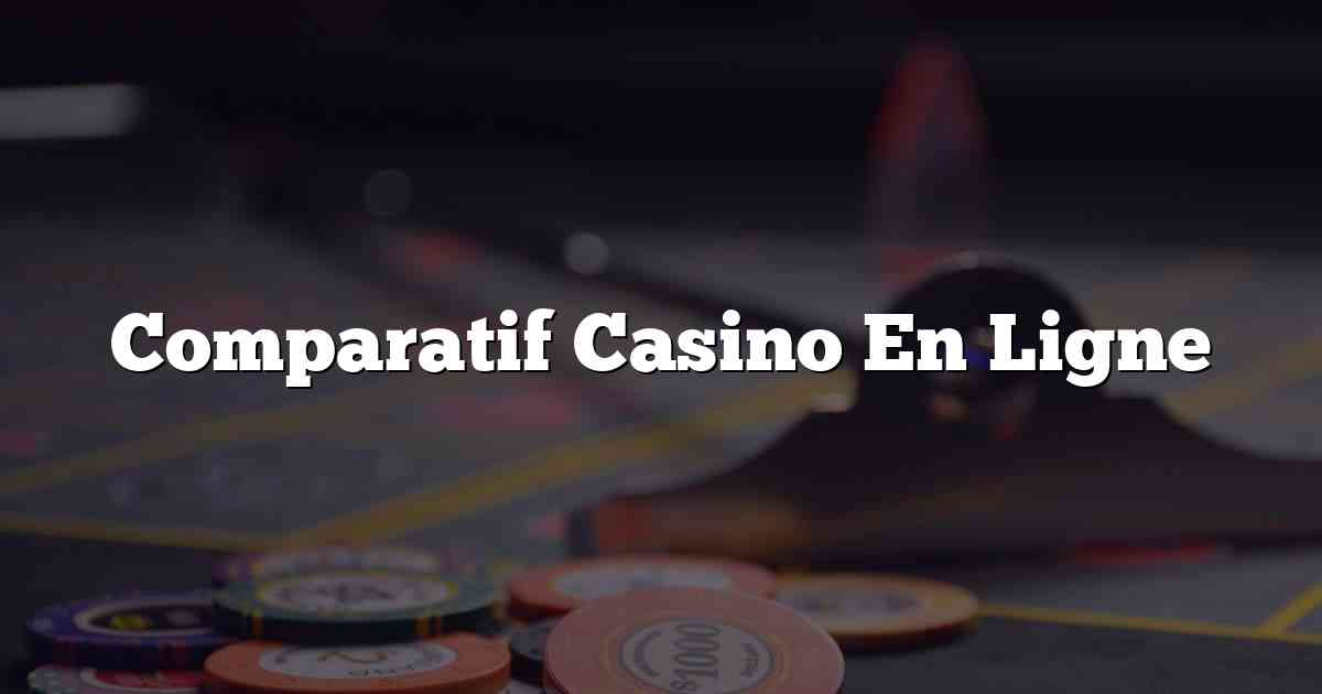 Comparatif Casino En Ligne