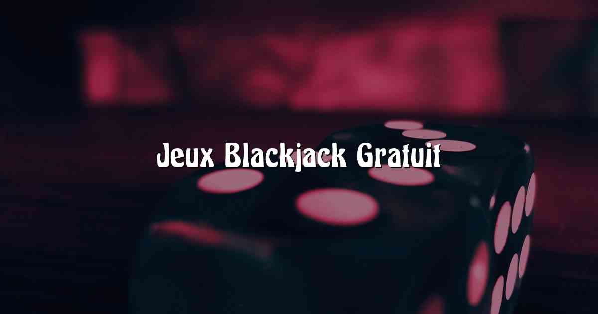 Jeux Blackjack Gratuit