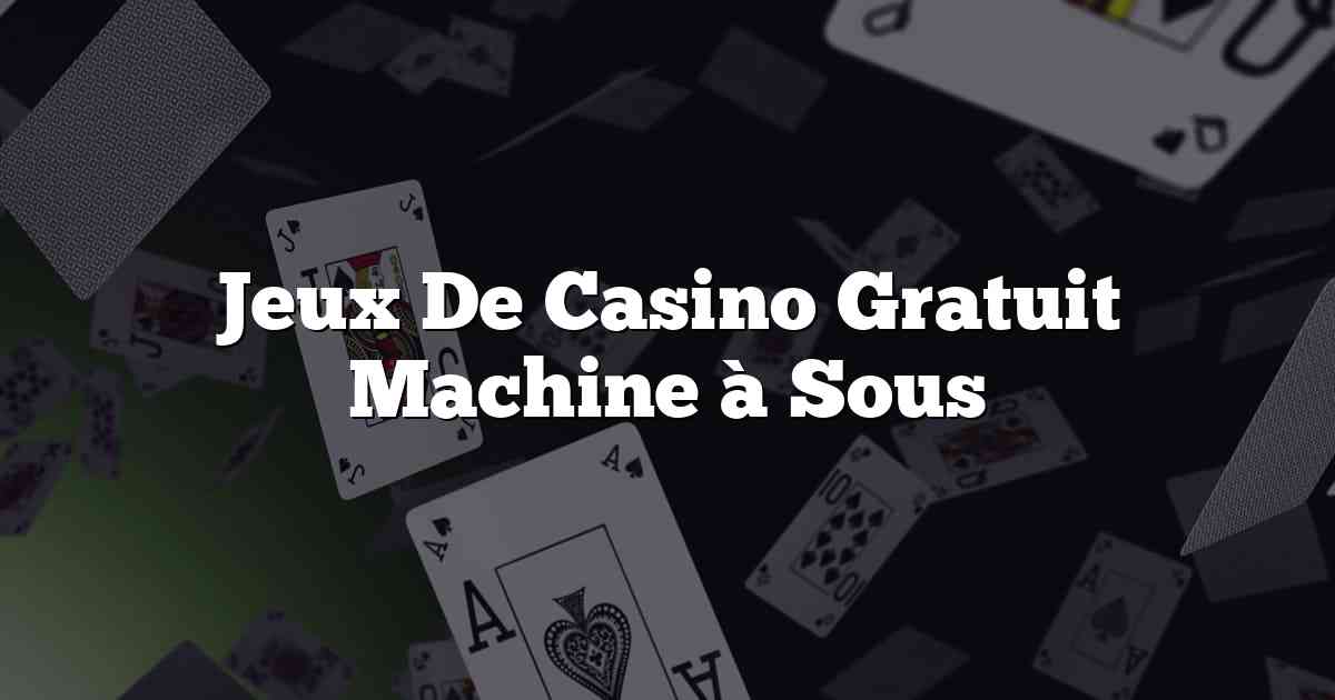 Jeux De Casino Gratuit Machine à Sous