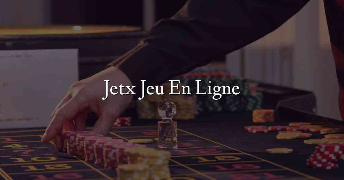 Jetx Jeu En Ligne