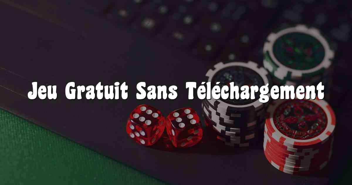 Jeu Gratuit Sans Téléchargement