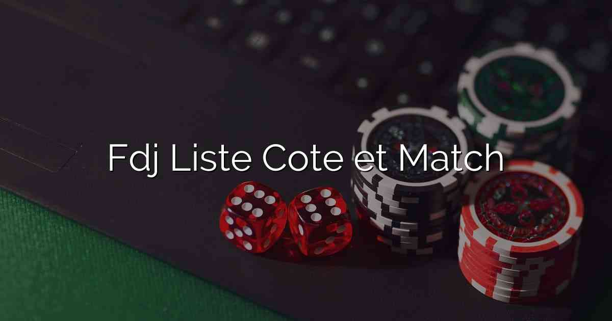 Fdj Liste Cote et Match