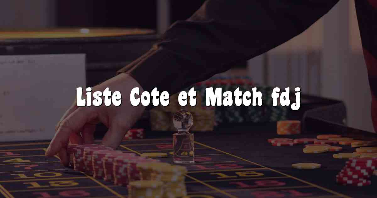 Liste Cote et Match fdj