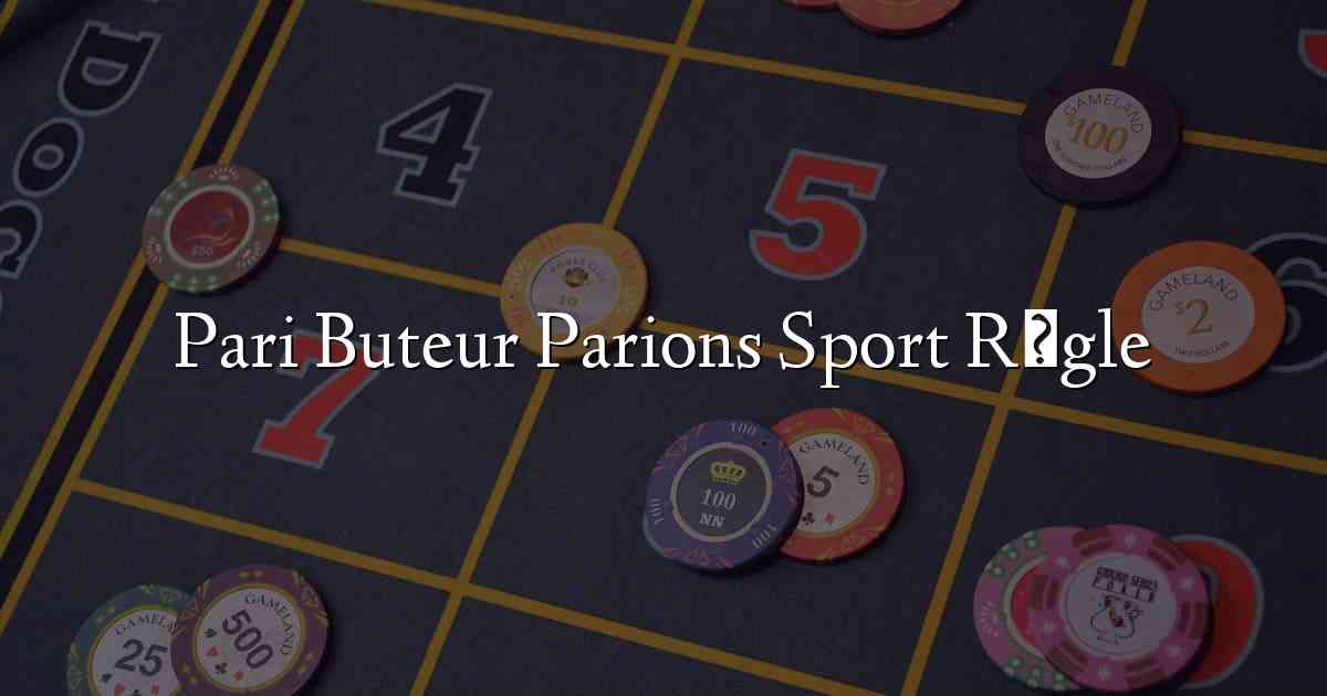 Pari Buteur Parions Sport Règle