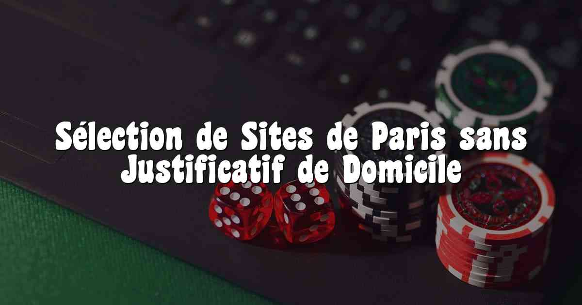 Sélection de Sites de Paris sans Justificatif de Domicile