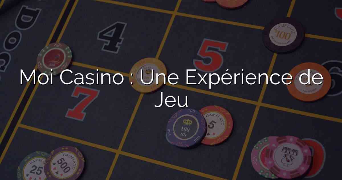 Moi Casino : Une Expérience de Jeu