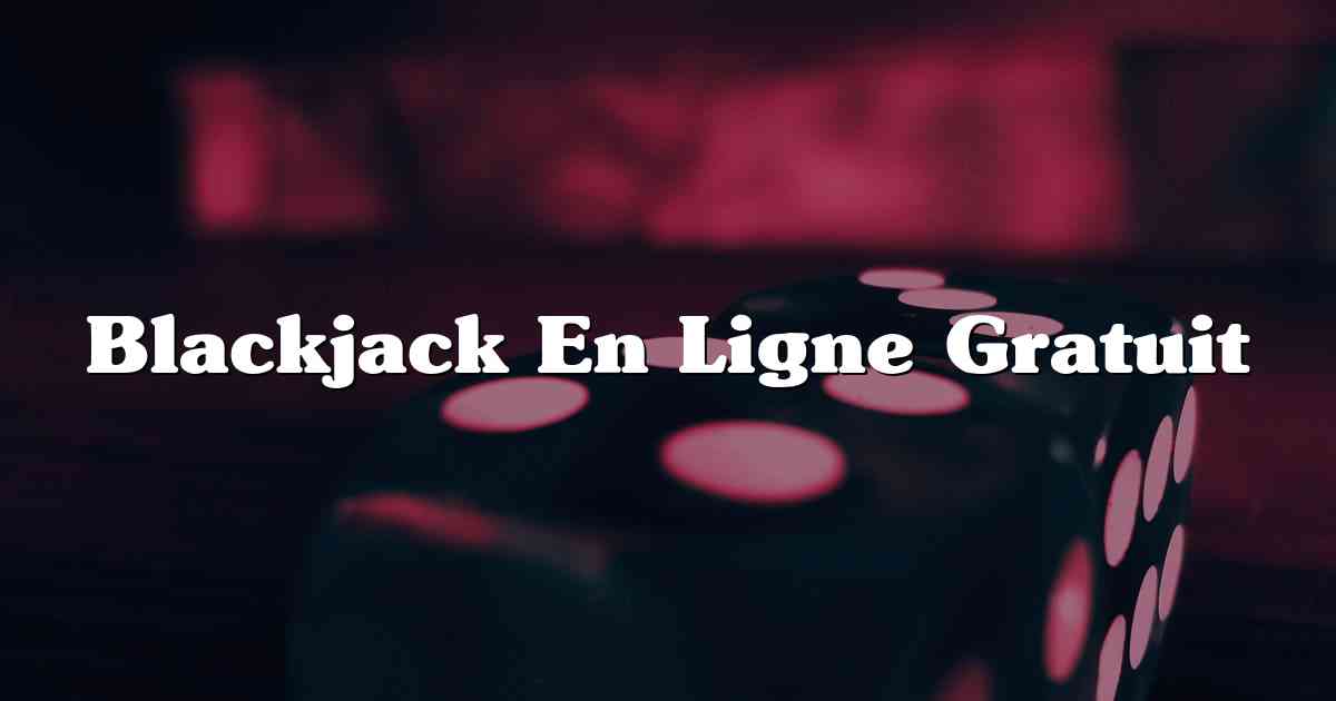 Blackjack En Ligne Gratuit