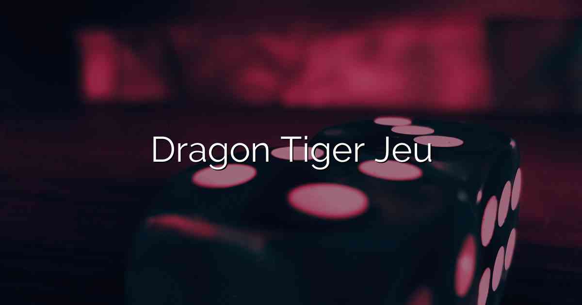 Dragon Tiger Jeu