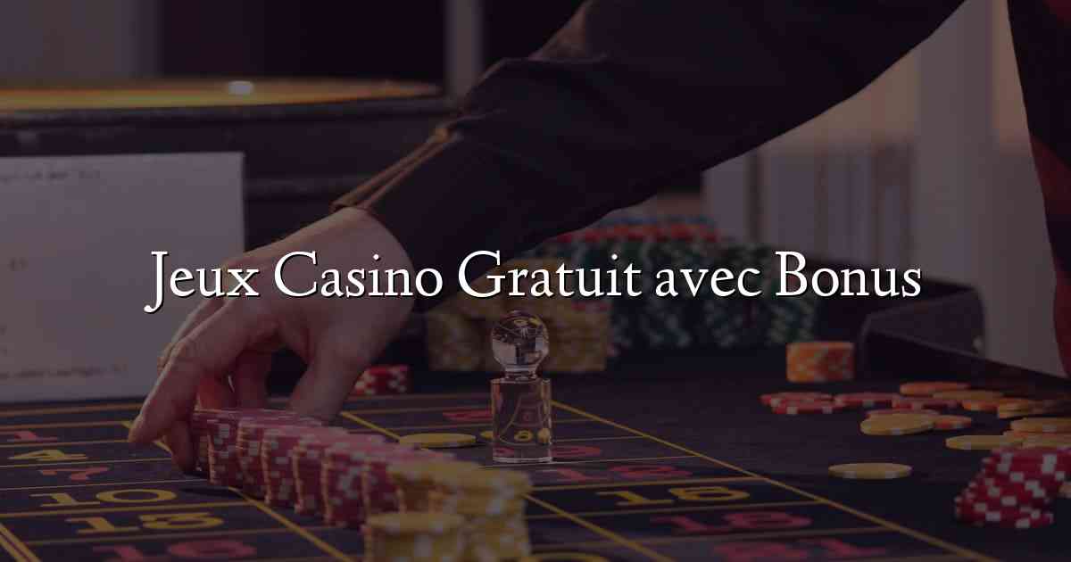 Jeux Casino Gratuit avec Bonus