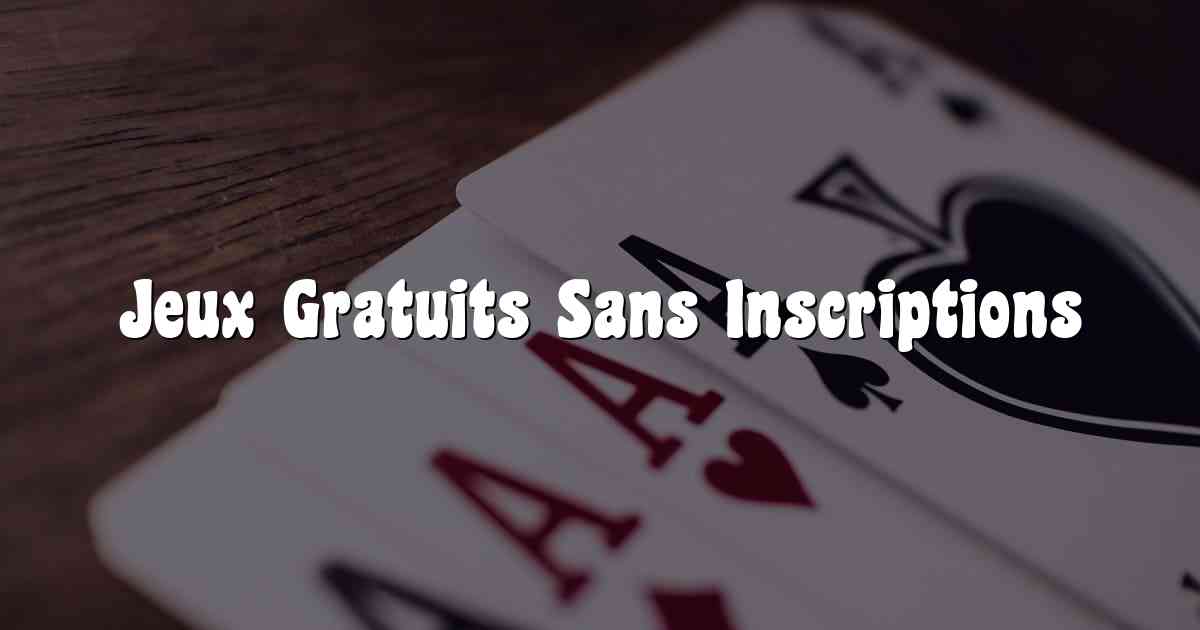 Jeux Gratuits Sans Inscriptions